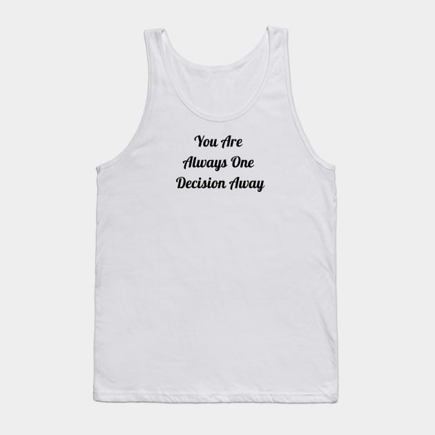 You Are Always One Decision Away Tank Top by Jitesh Kundra